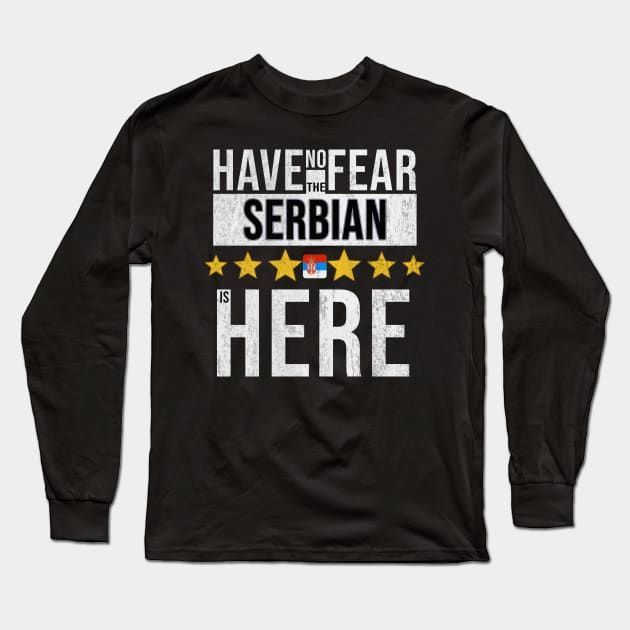 Have No Fear The Serbian Is Here - Gift for Serbian From Serbia Long Sleeve T-Shirt by Country Flags